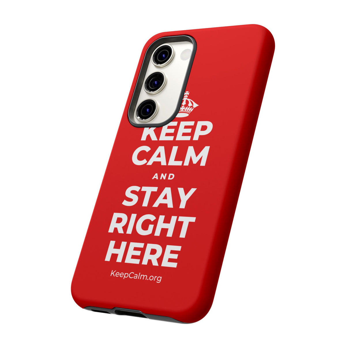 KEEP CALM AND STAY RIGHT HERE Phone Case