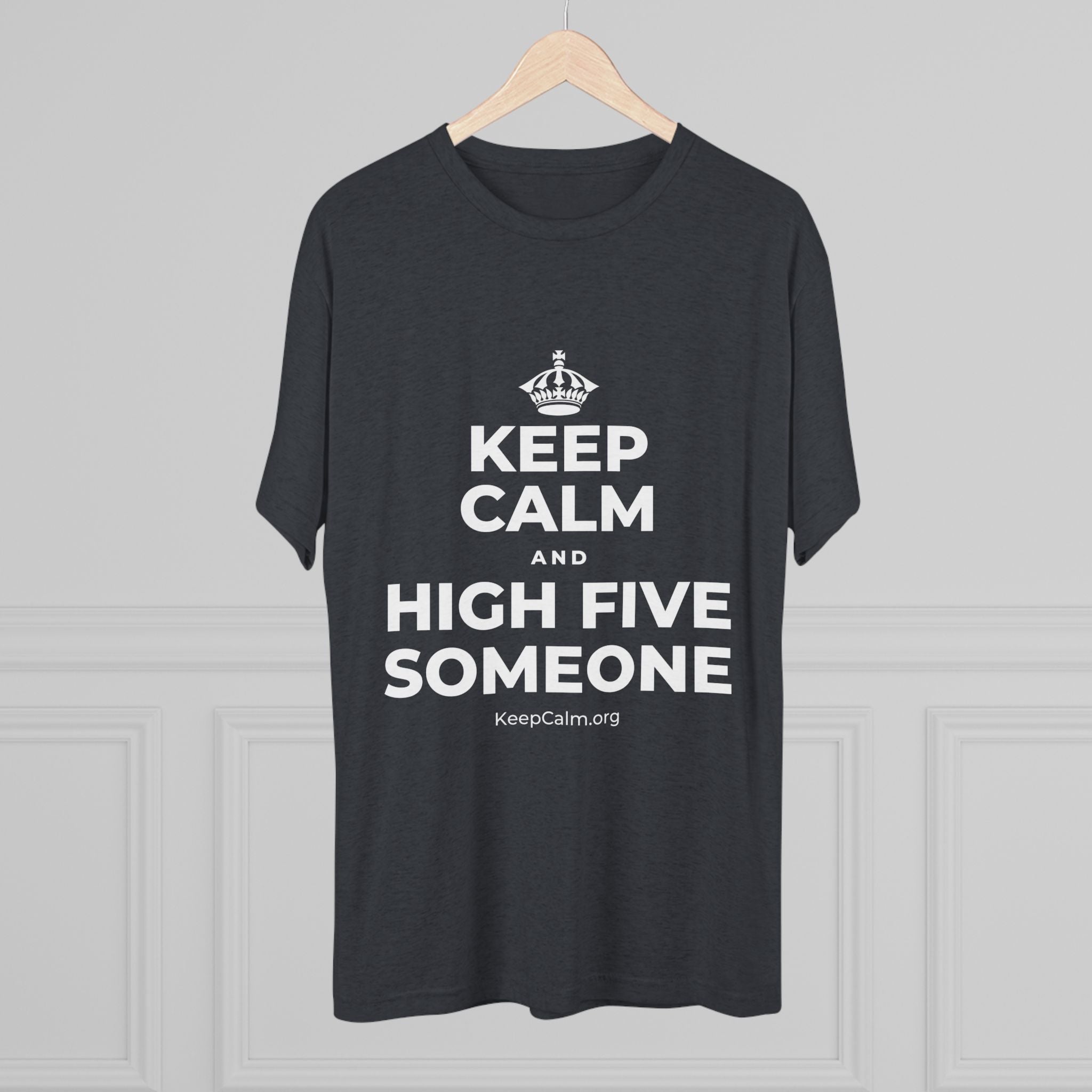 KEEP CALM AND HIGH FIVE SOMEONE Tri-Blend Tee