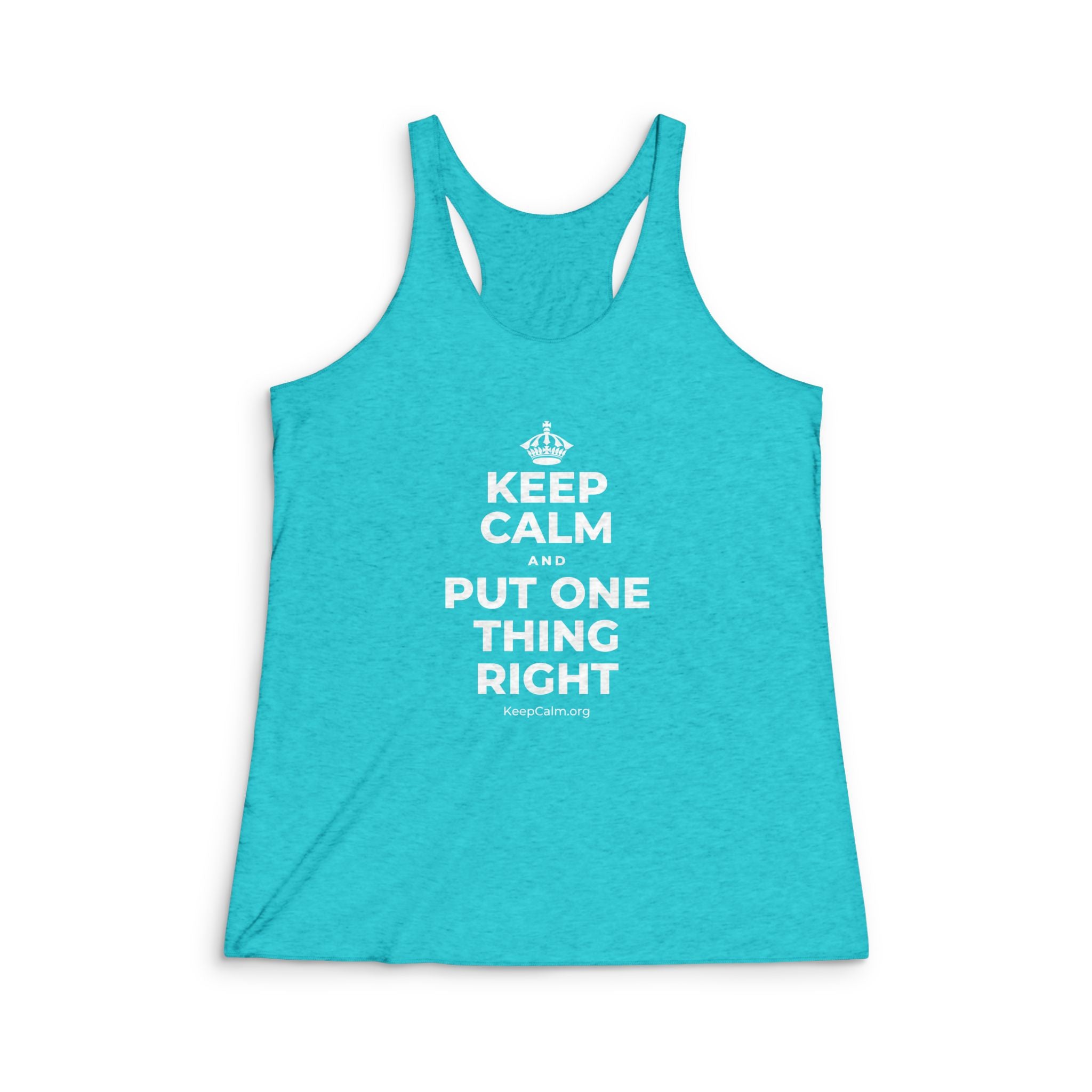KEEP CALM AND PUT ONE THING RIGHT Women's Racerback Tank
