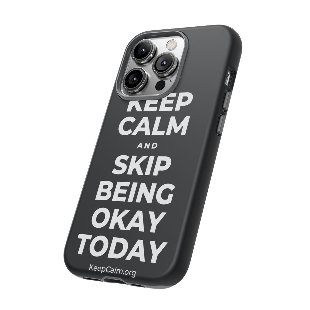 KEEP CALM AND SKIP BEING OKAY TODAY Phone Case (Dark)