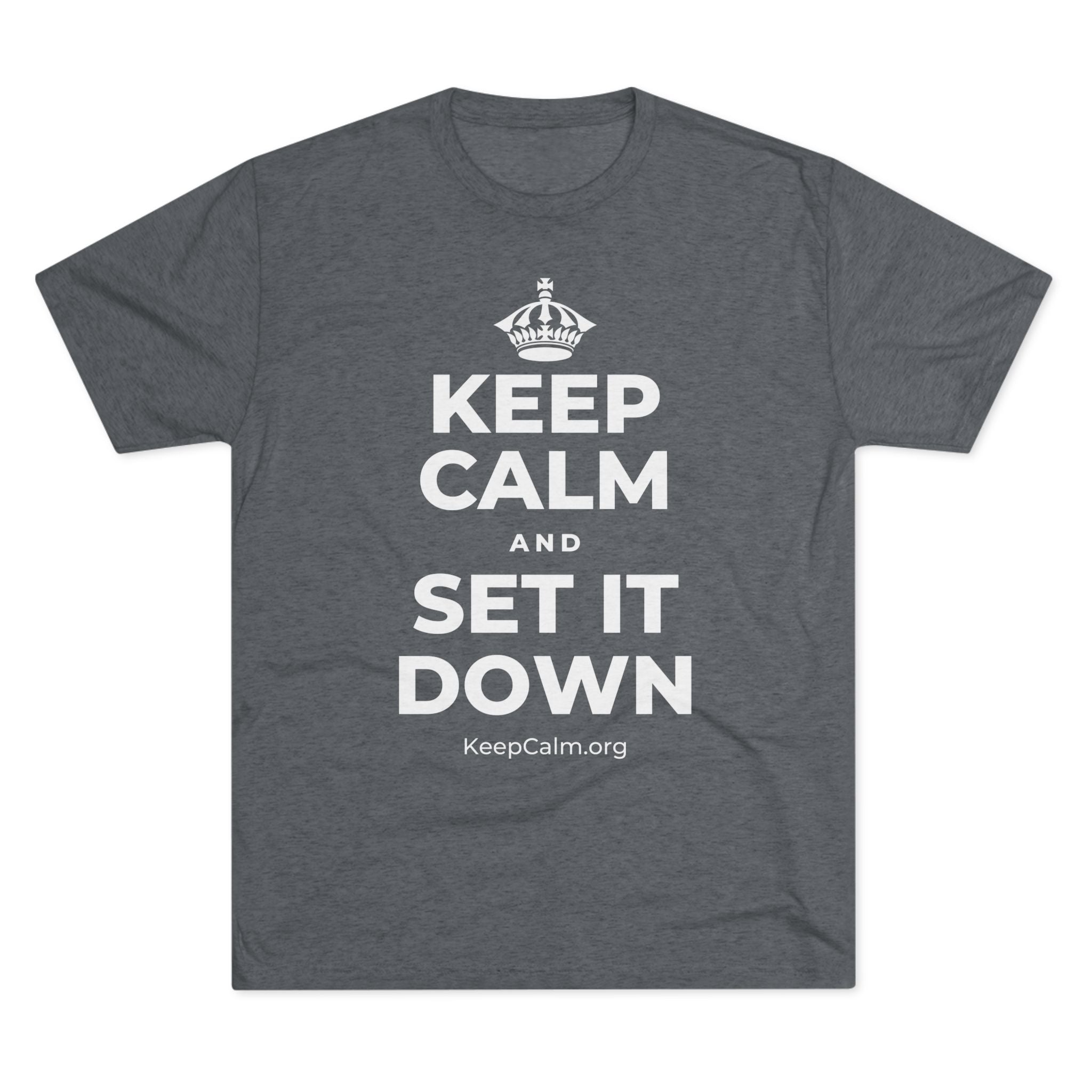 KEEP CALM AND SET IT DOWN Tri-Blend Tee