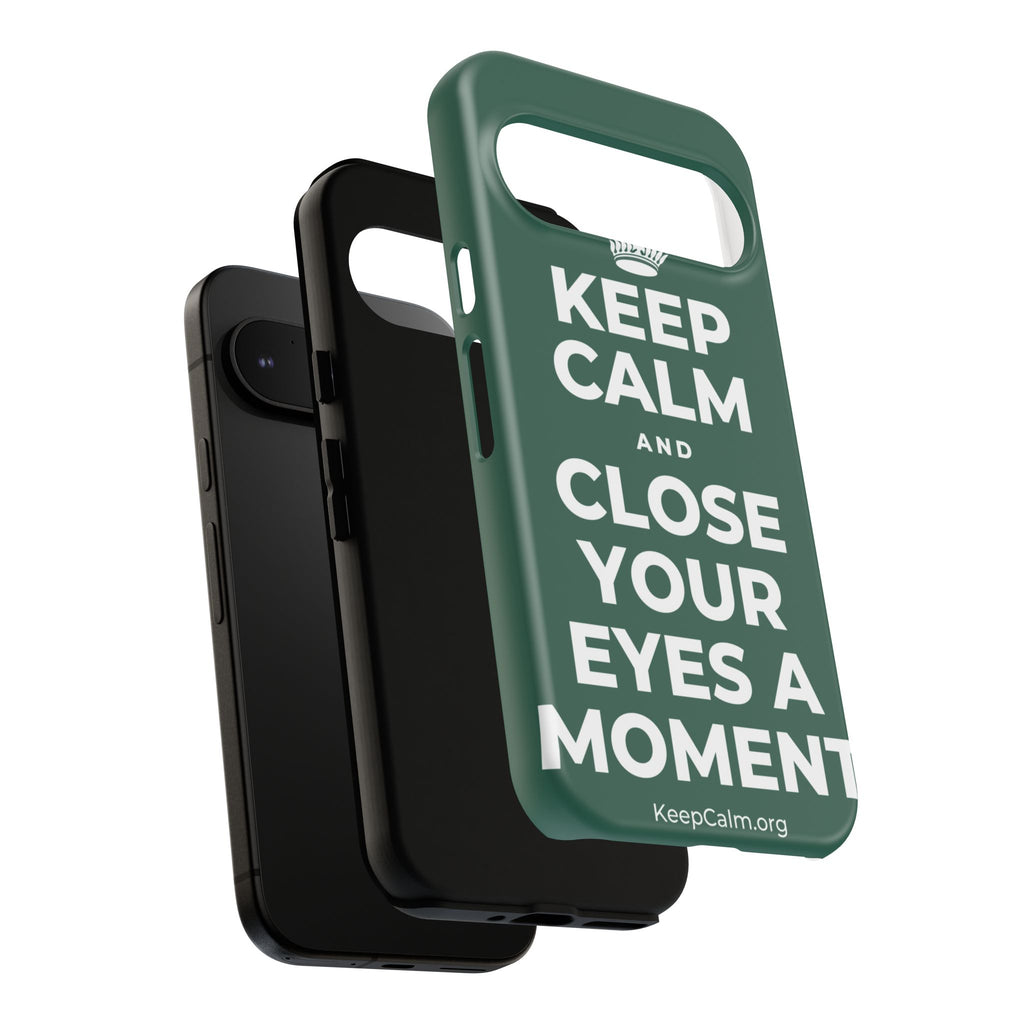 KEEP CALM AND CLOSE YOUR EYES A MOMENT Phone Case