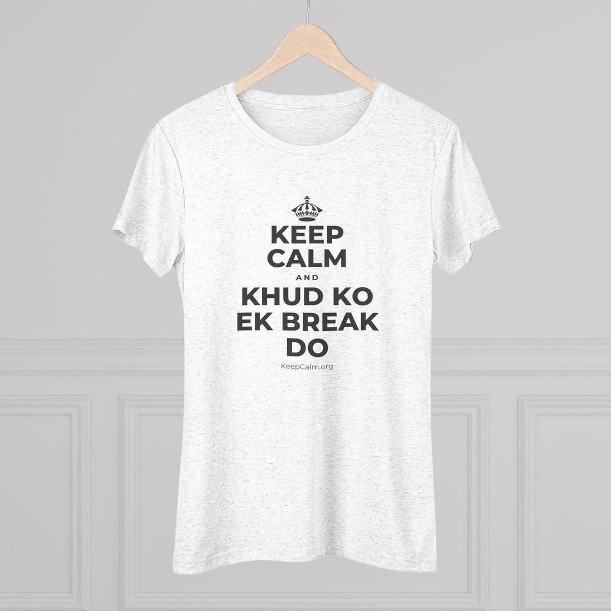 KEEP CALM AND KHUD KO EK BREAK DO Women's Tri-Blend Tee