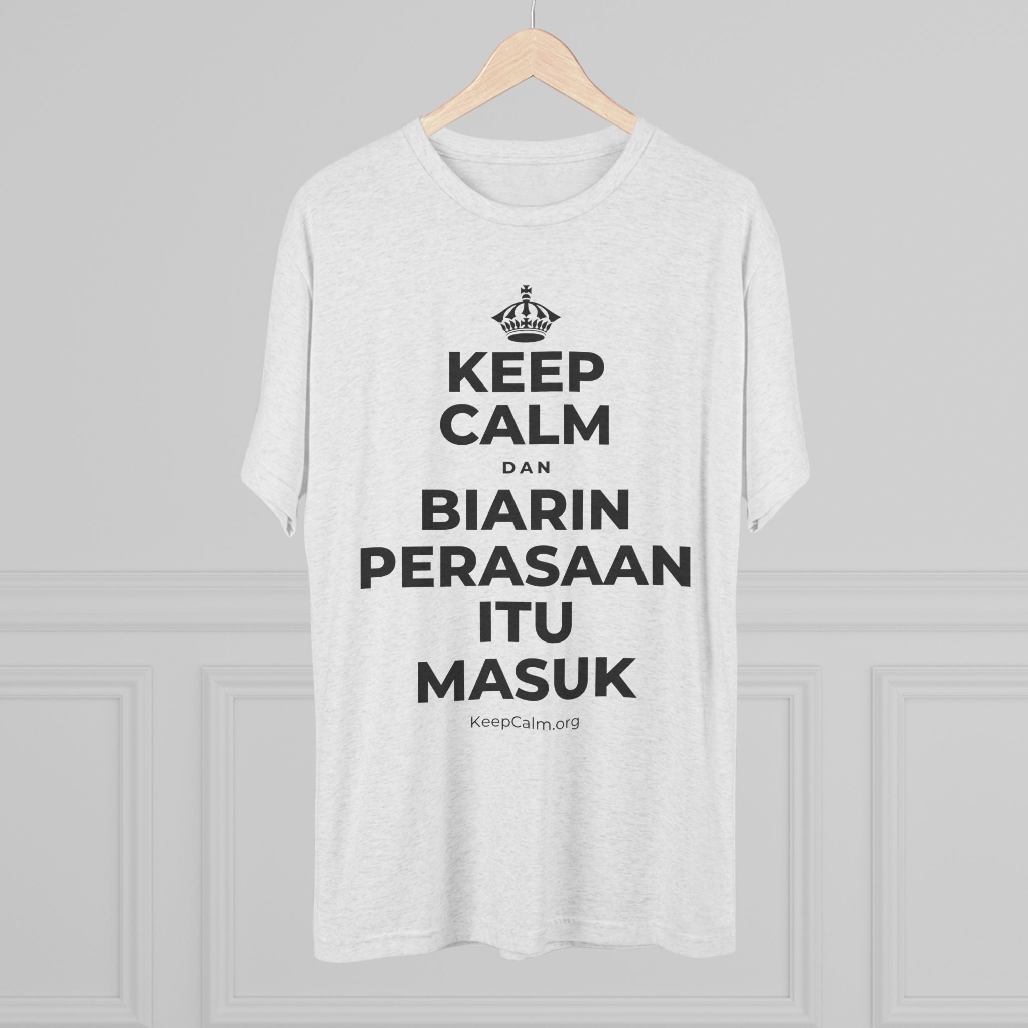 KEEP CALM DAN BIARIN PERASAAN ITU MASUK Tri-Blend Tee