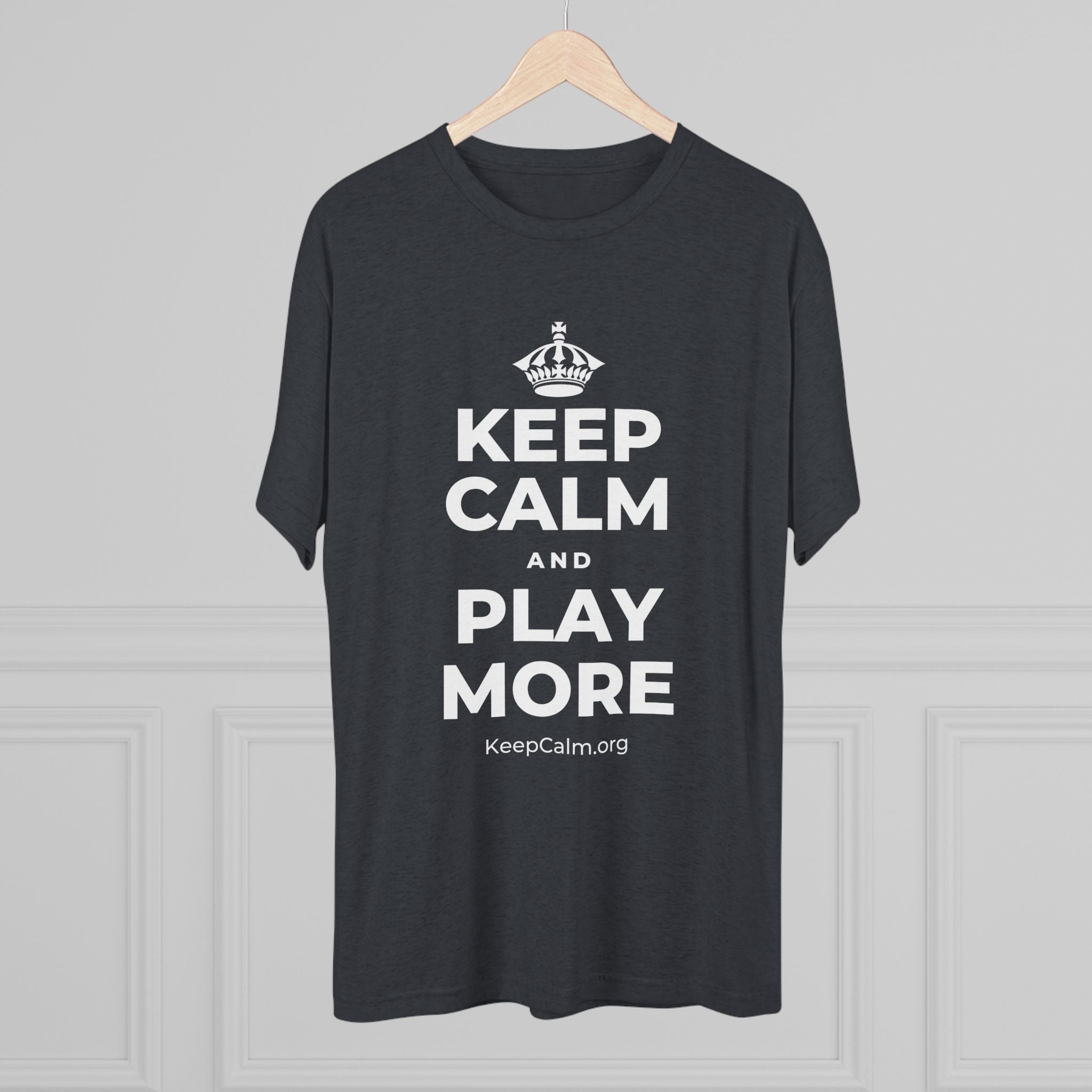 KEEP CALM AND PLAY MORE Tri-Blend Tee