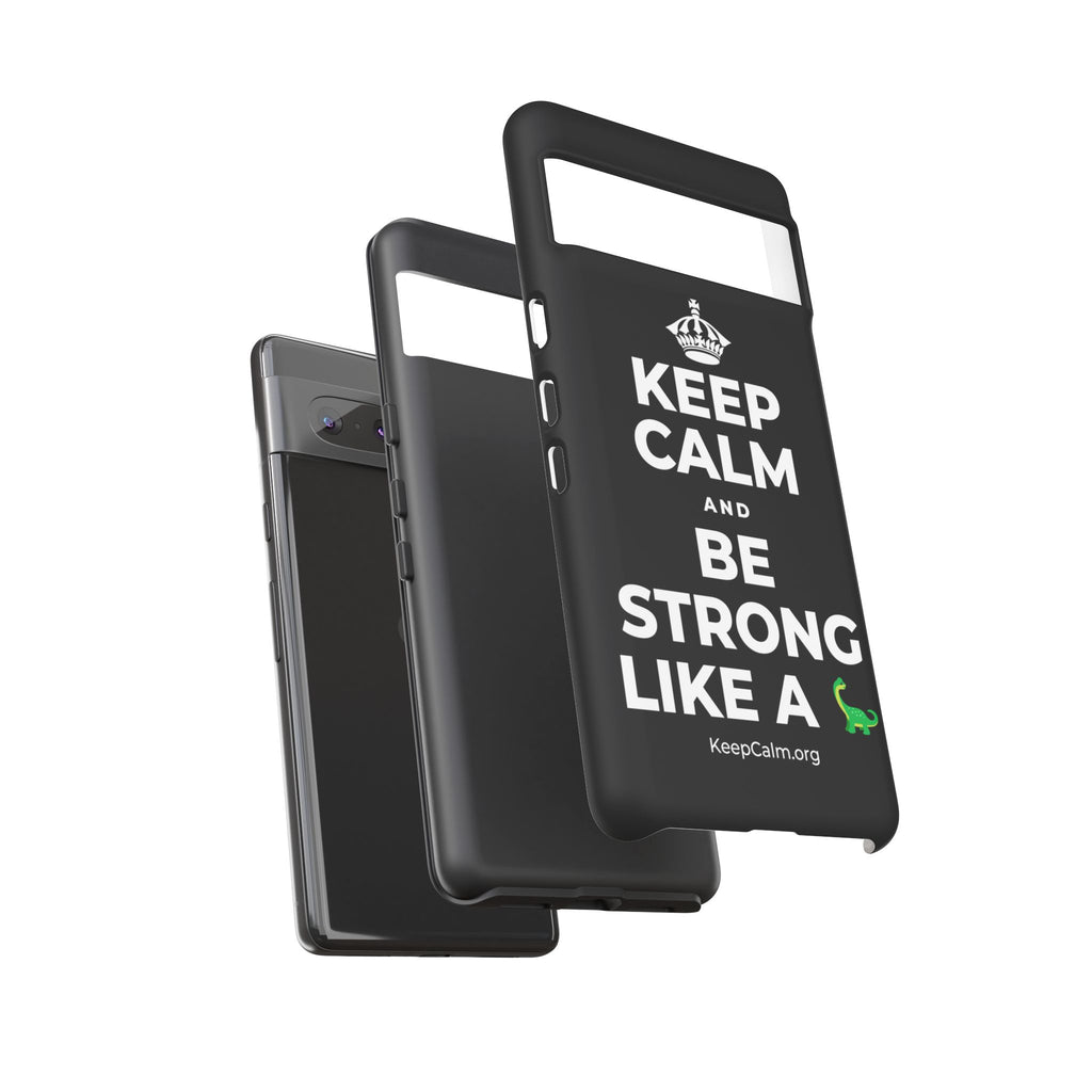 KEEP CALM AND BE STRONG LIKE A 🦕 Phone Case