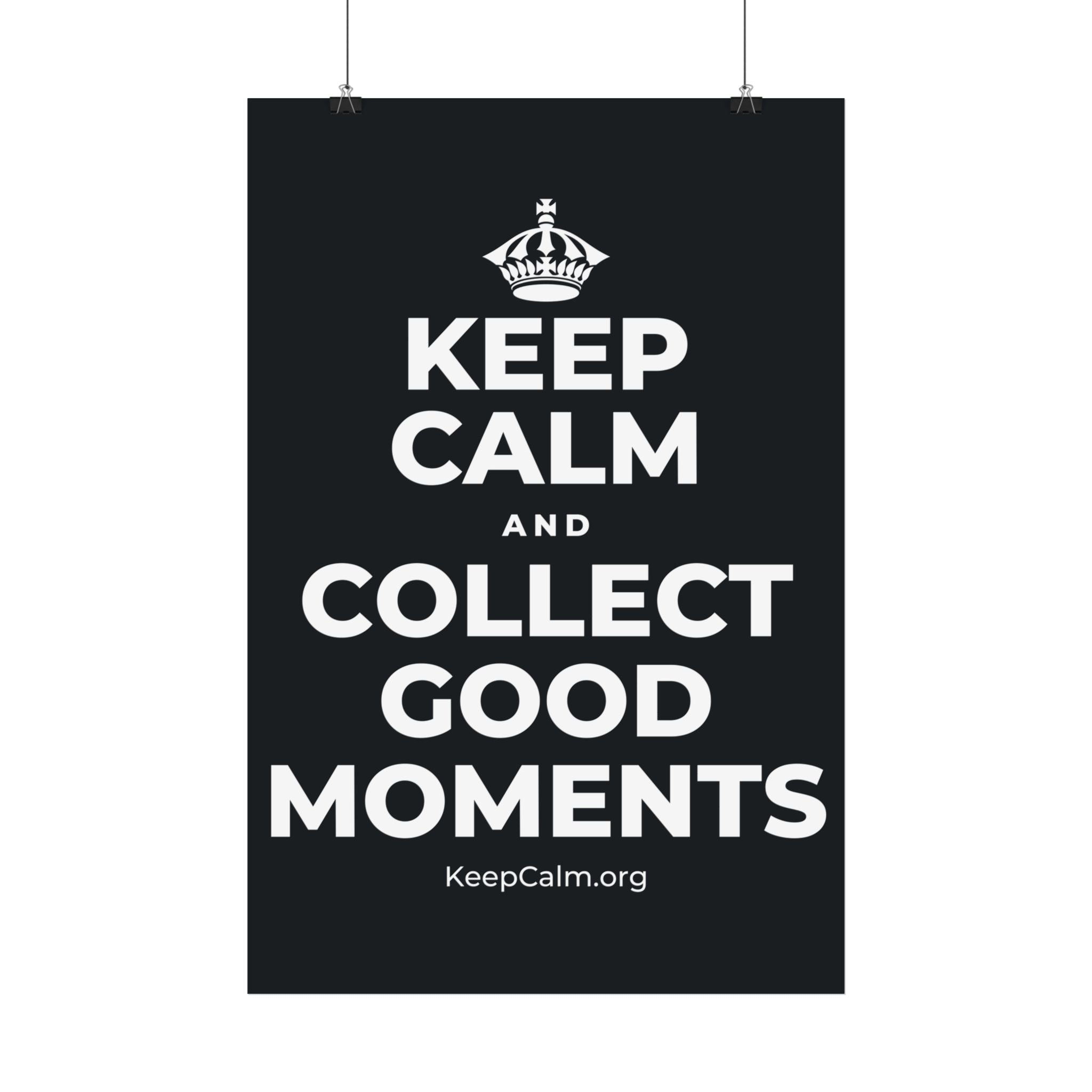 KEEP CALM AND COLLECT GOOD MOMENTS Satin Poster (Dark)