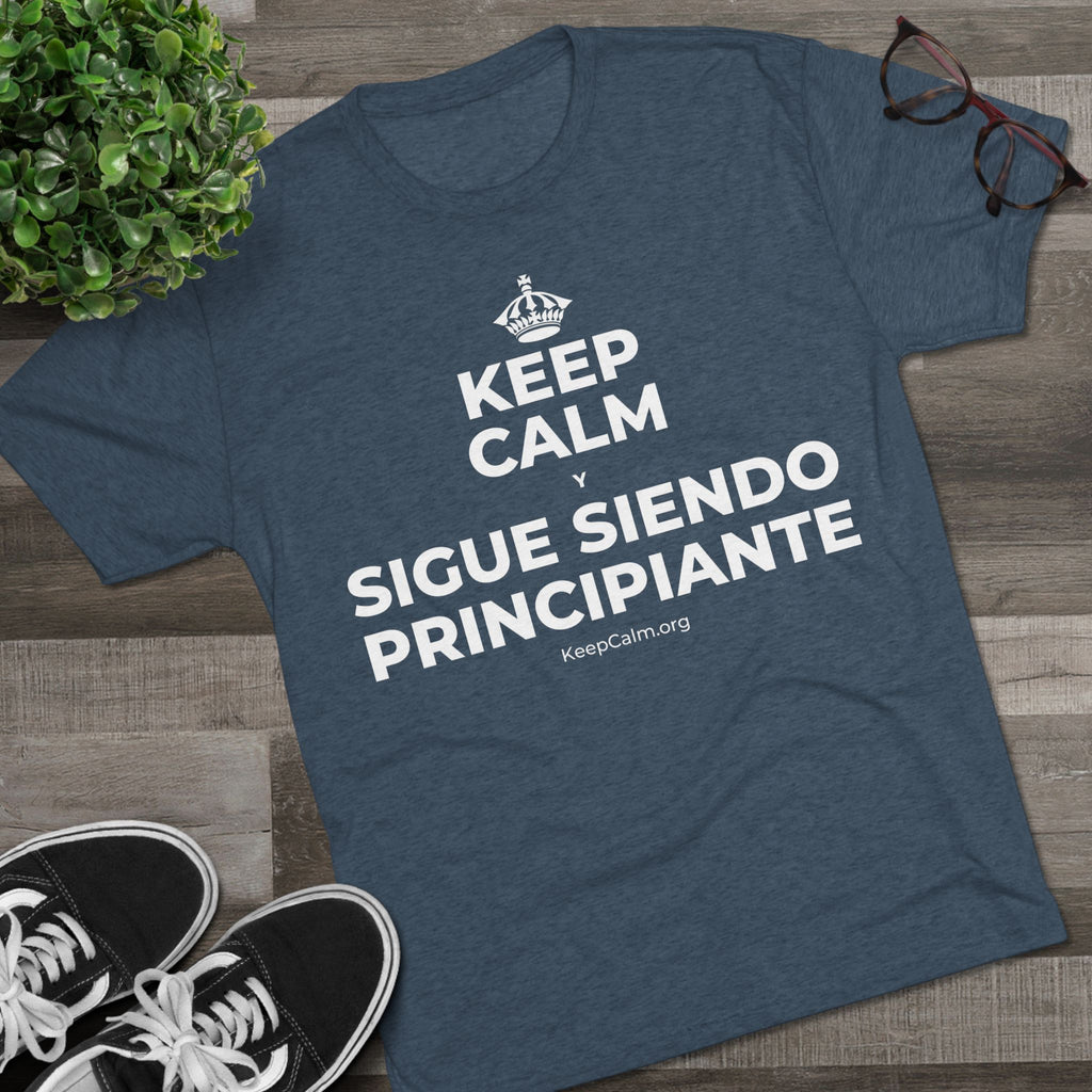 KEEP CALM Y SIGUE SIENDO PRINCIPIANTE Tri-Blend Tee