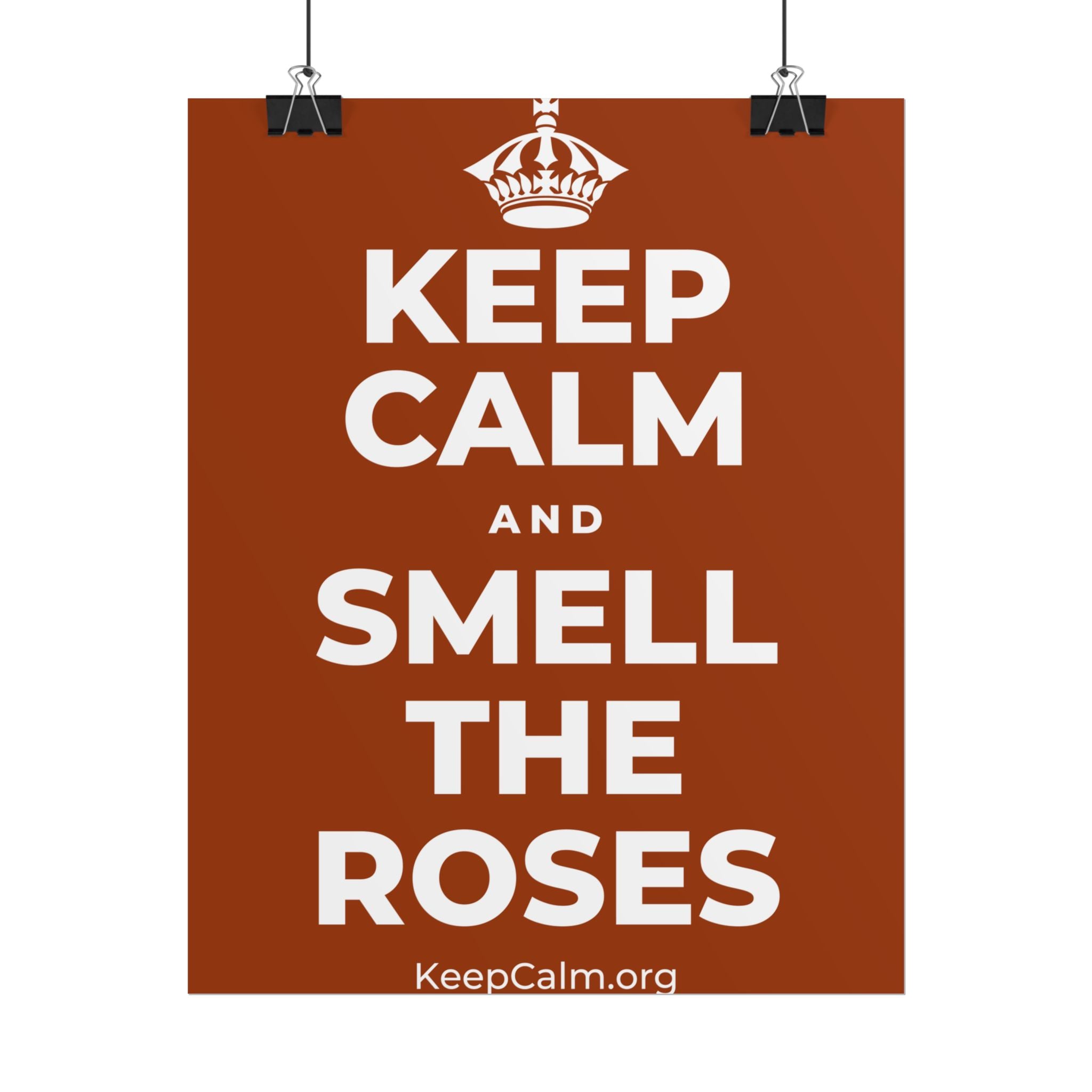 KEEP CALM AND SMELL THE ROSES Poster