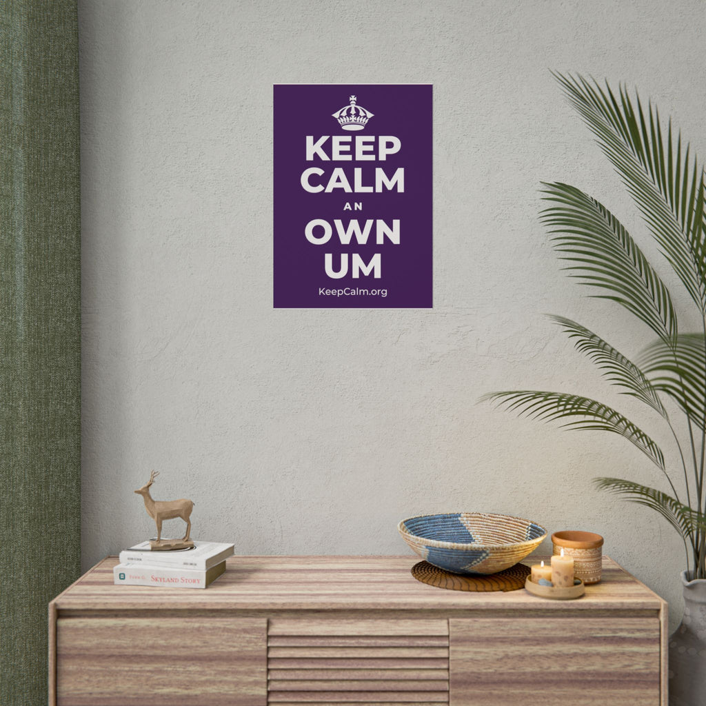 KEEP CALM AN OWN UM Poster
