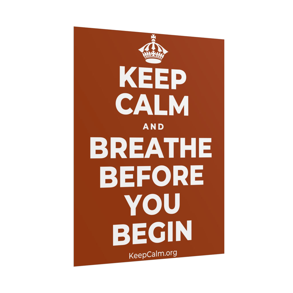 KEEP CALM AND BREATHE BEFORE YOU BEGIN Poster