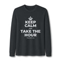 KEEP CALM AND TAKE THE HOUR Long Sleeve Tee