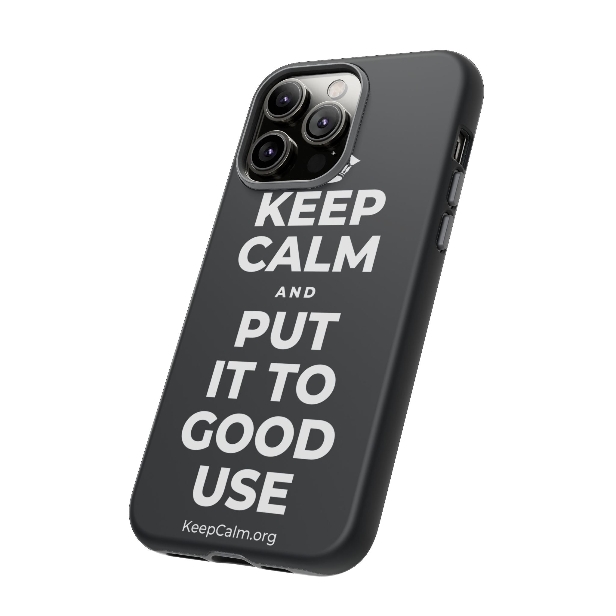 KEEP CALM AND PUT IT TO GOOD USE Phone Case (Dark)