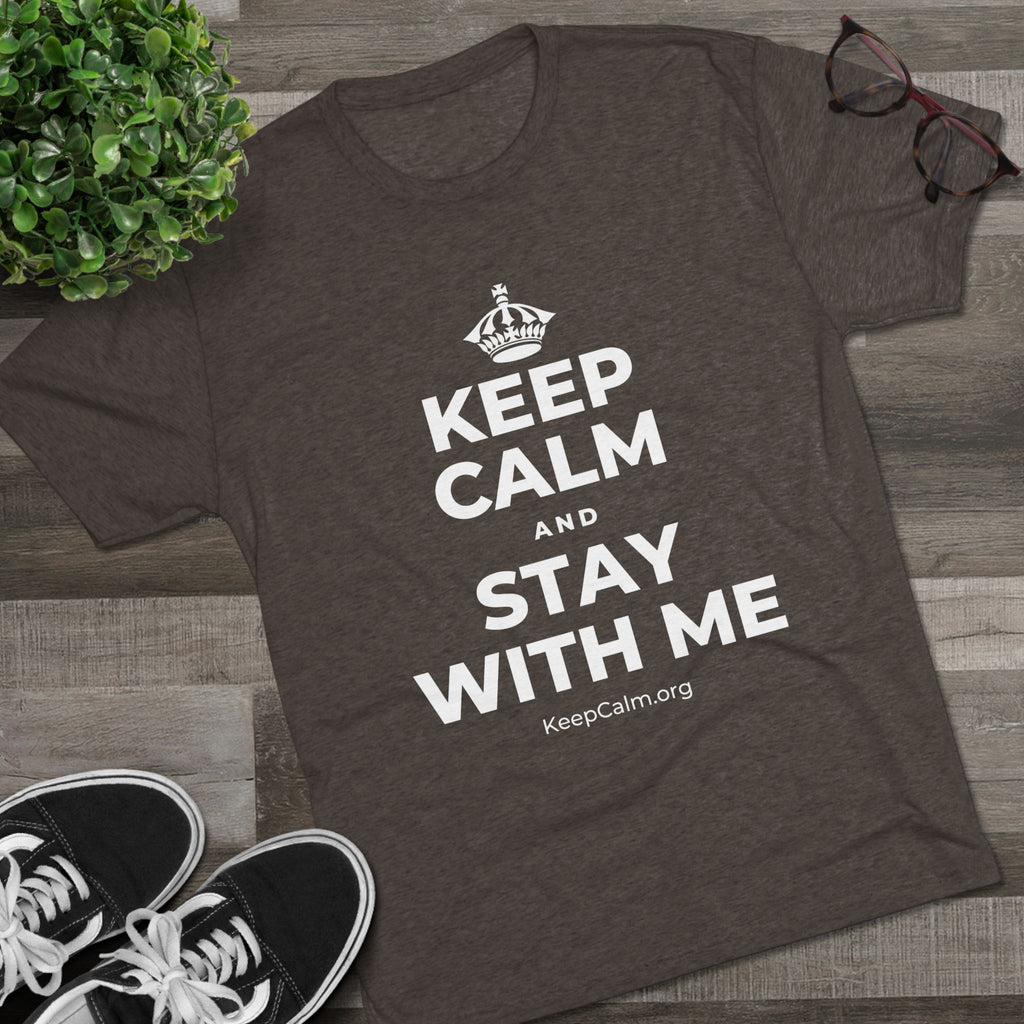 KEEP CALM AND STAY WITH ME Tri-Blend Tee