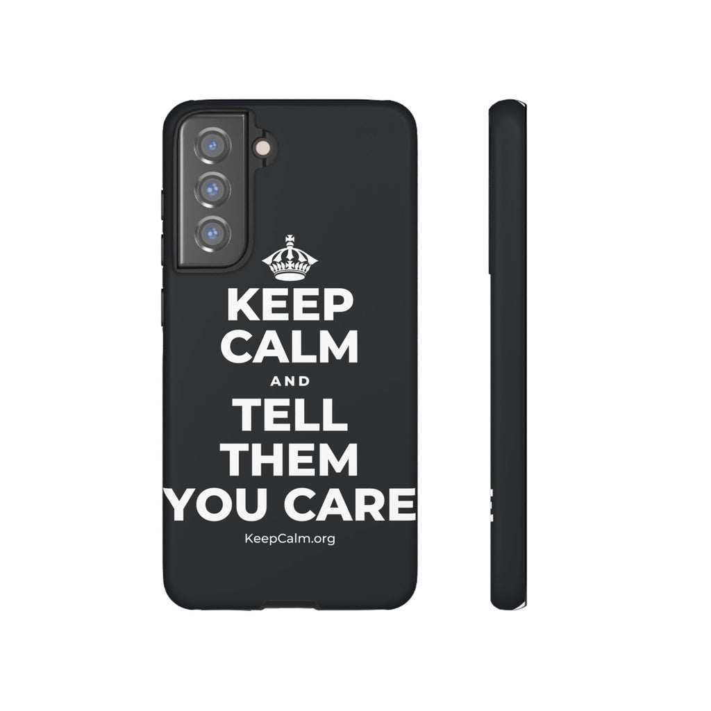 KEEP CALM AND TELL THEM YOU CARE Phone Case (Dark)