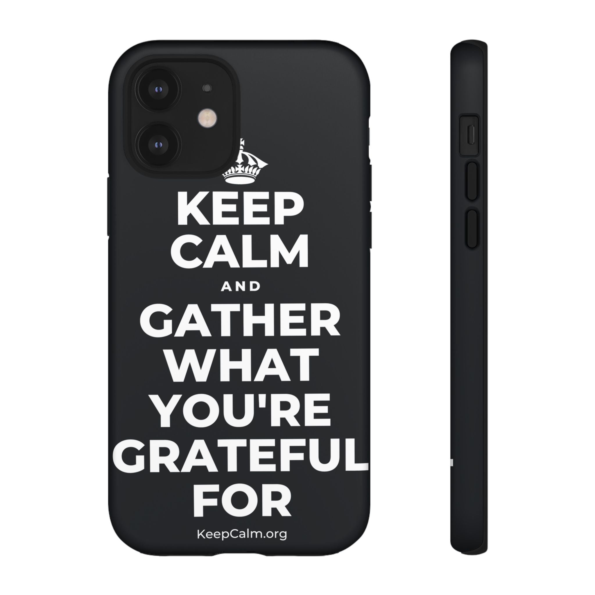 KEEP CALM AND GATHER WHAT YOU'RE GRATEFUL FOR Phone Case (Dark)