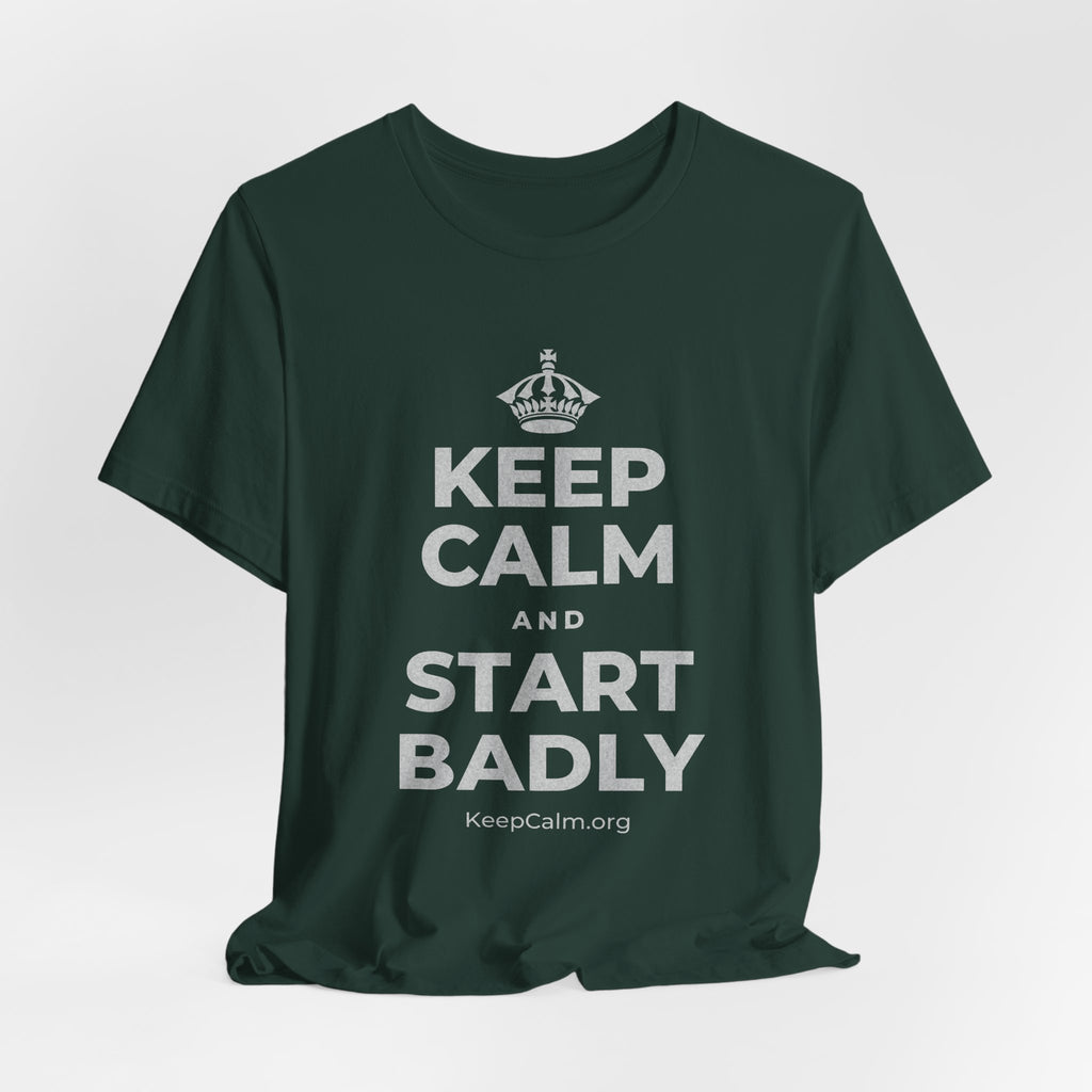 KEEP CALM AND START BADLY T-Shirt (White–Asphalt)