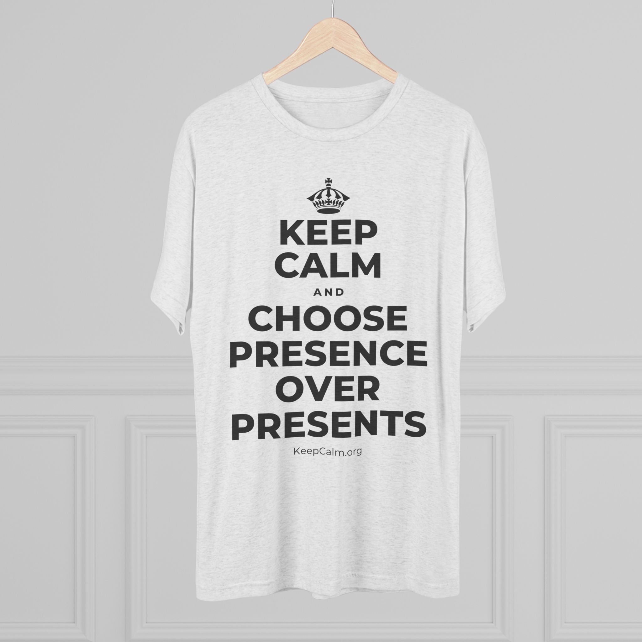 KEEP CALM AND CHOOSE PRESENCE OVER PRESENTS Tri-Blend Tee