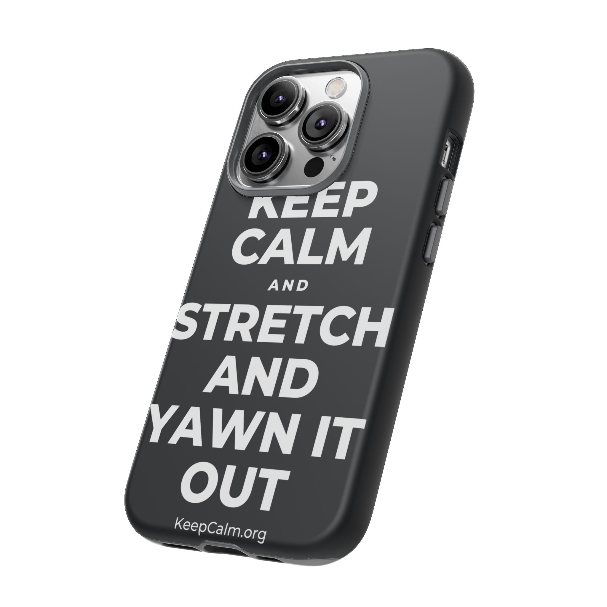 KEEP CALM AND STRETCH AND YAWN IT OUT Phone Case (Dark)