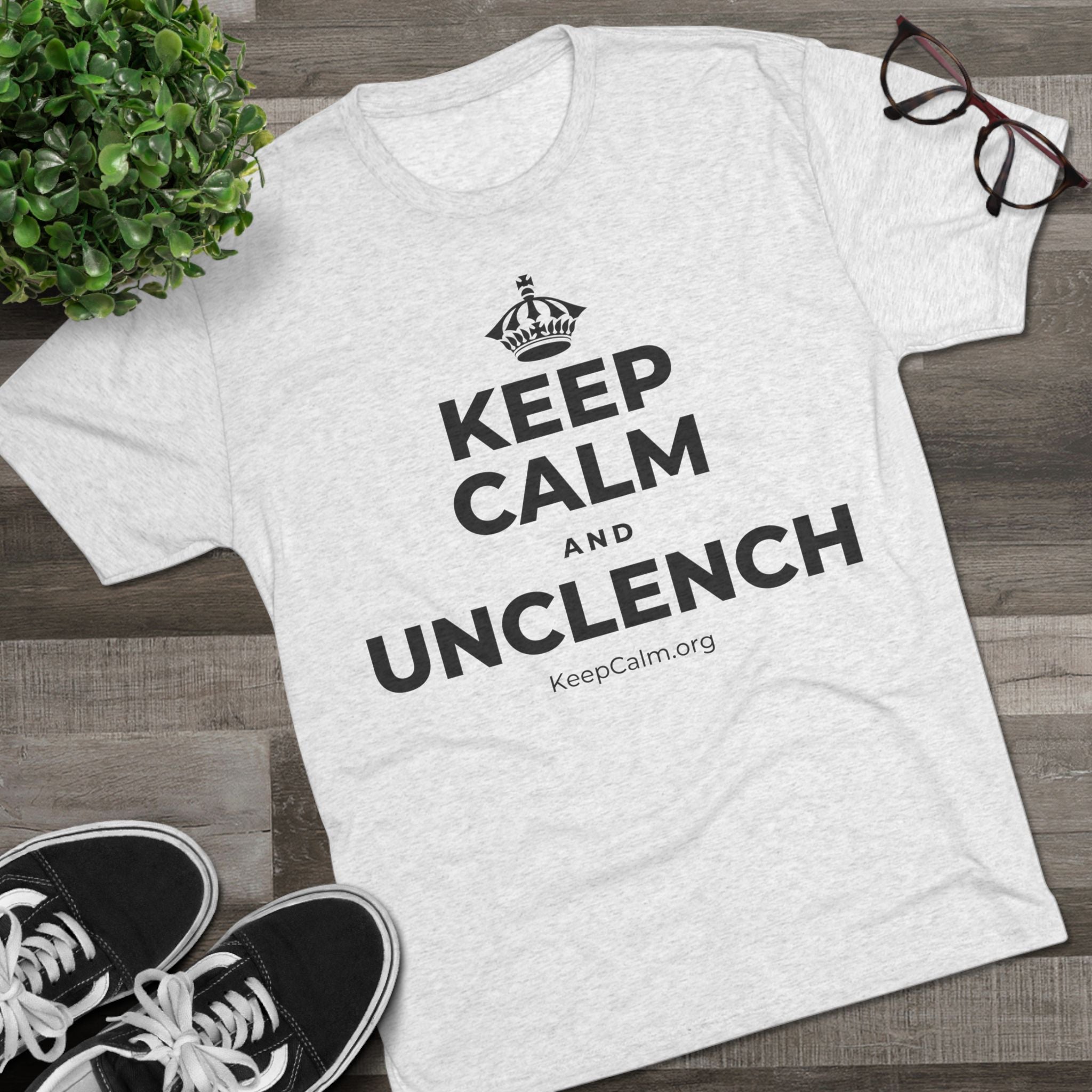 KEEP CALM AND UNCLENCH Tri-Blend Tee