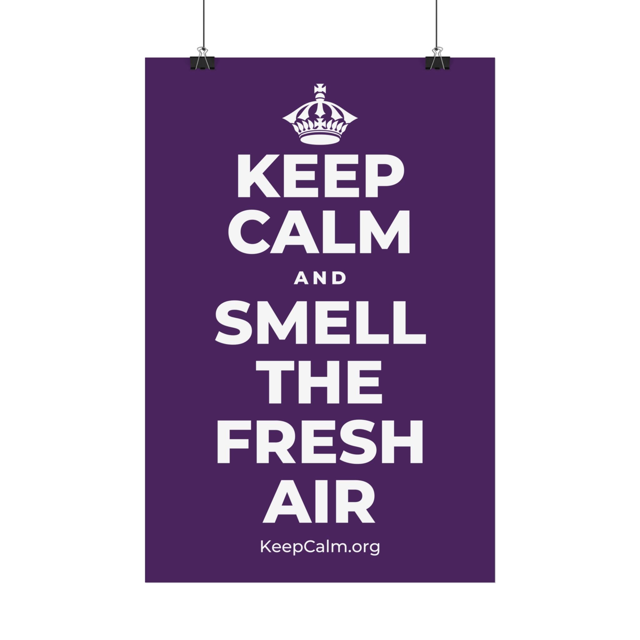 KEEP CALM AND SMELL THE FRESH AIR Satin Poster