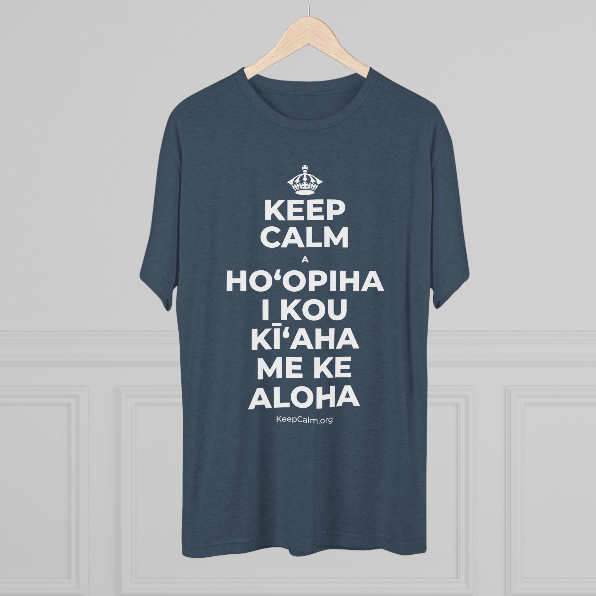 KEEP CALM A HOʻOPIHA I KOU KĪʻAHA ME KE ALOHA Tri-Blend Tee