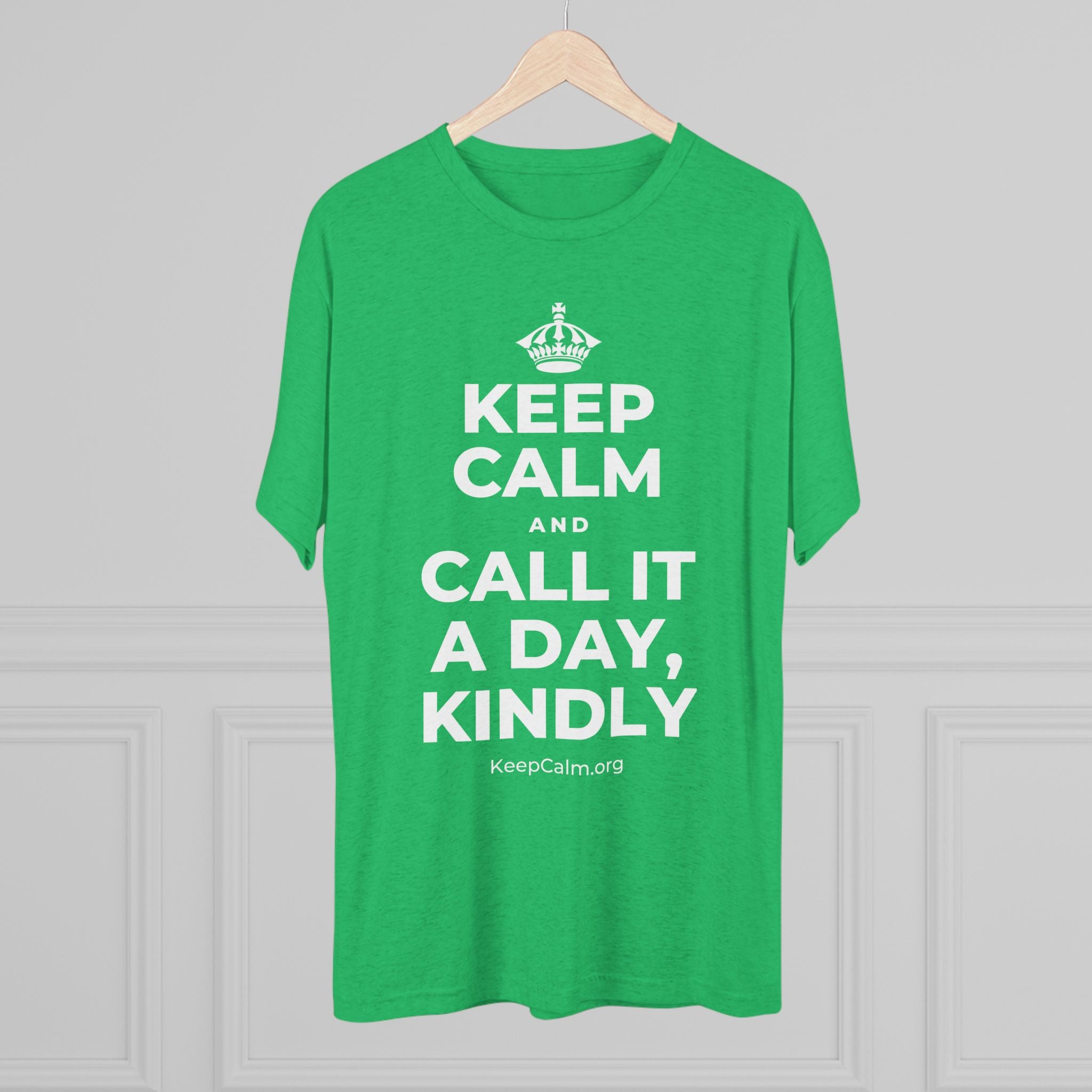 KEEP CALM AND CALL IT A DAY, KINDLY Tri-Blend Tee