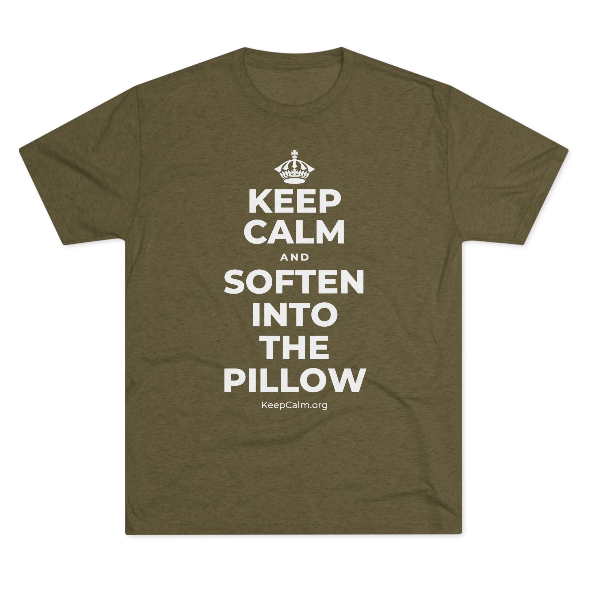 KEEP CALM AND SOFTEN INTO THE PILLOW Tri-Blend Tee