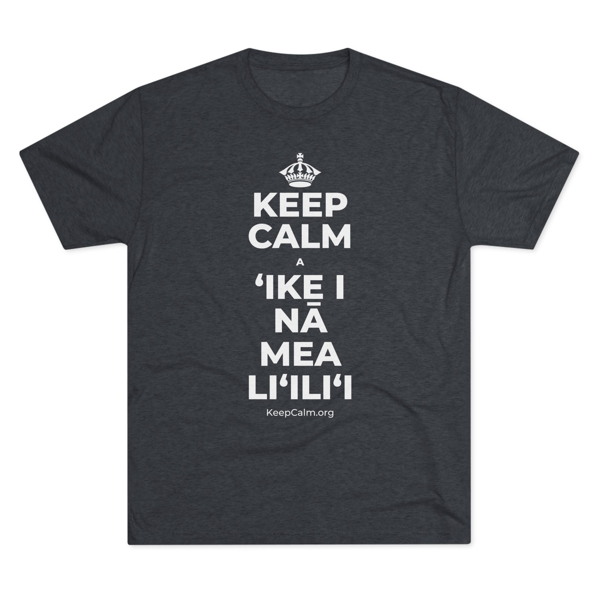KEEP CALM A ʻIKE I NĀ MEA LIʻILIʻI Tri-Blend Tee