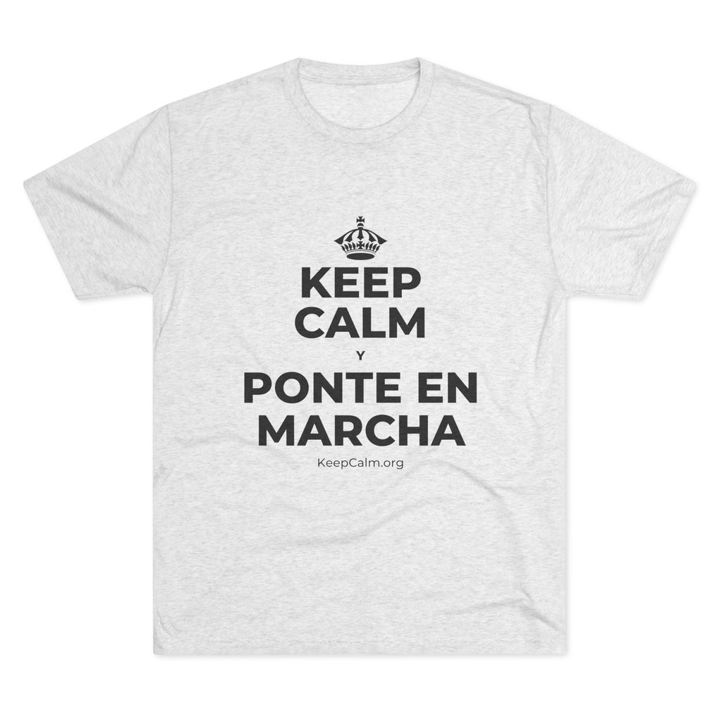 KEEP CALM Y PONTE EN MARCHA Tri-Blend Tee