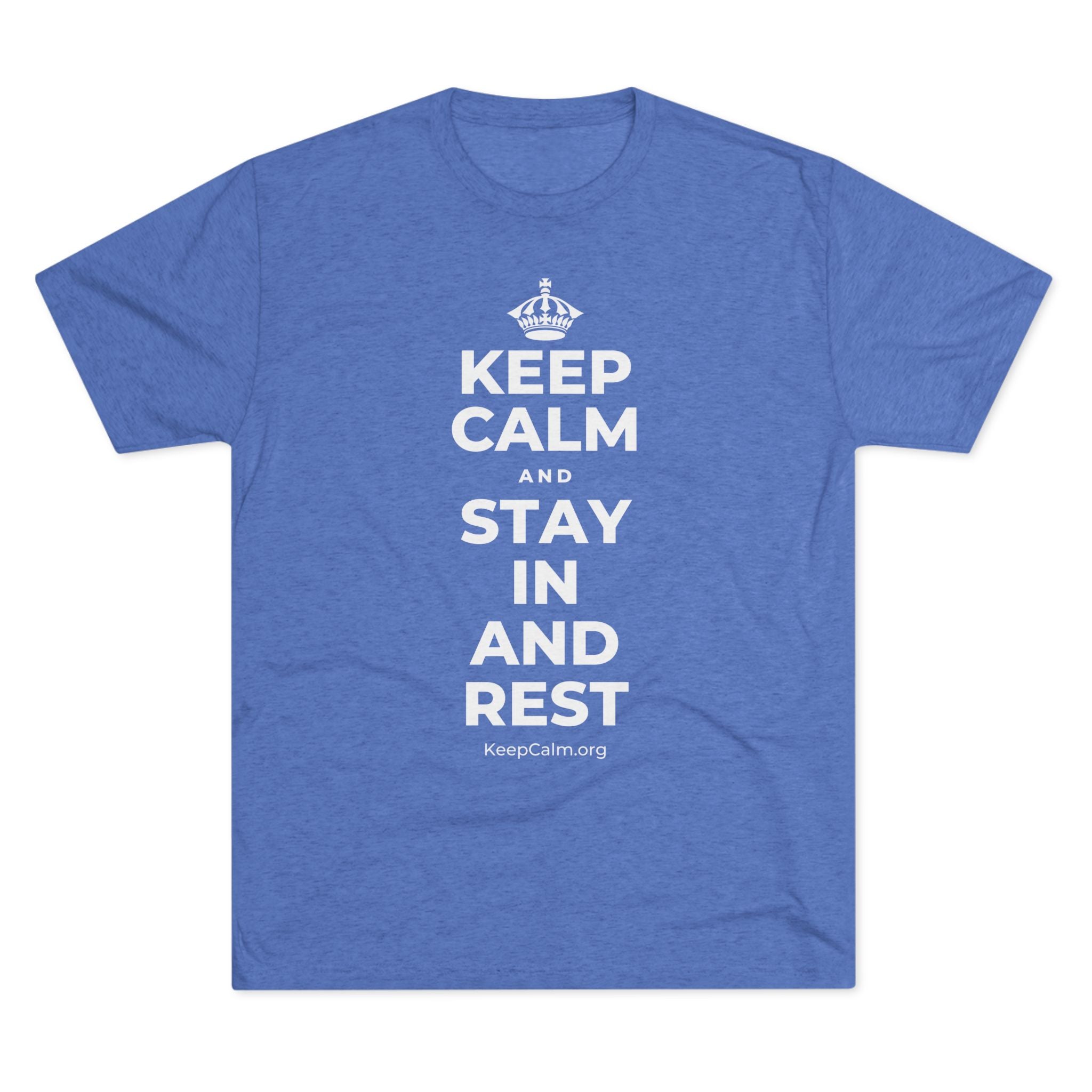 KEEP CALM AND STAY IN AND REST Tri-Blend Tee