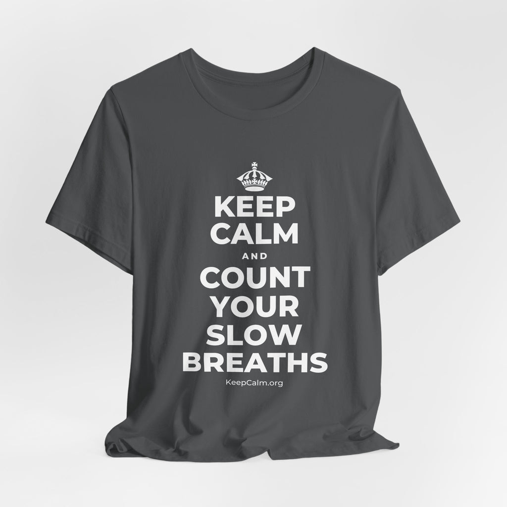 KEEP CALM AND COUNT YOUR SLOW BREATHS T-Shirt (White–Asphalt)
