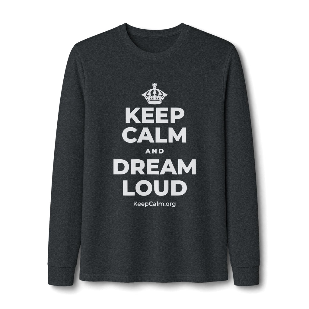 KEEP CALM AND DREAM LOUD Long Sleeve Tee