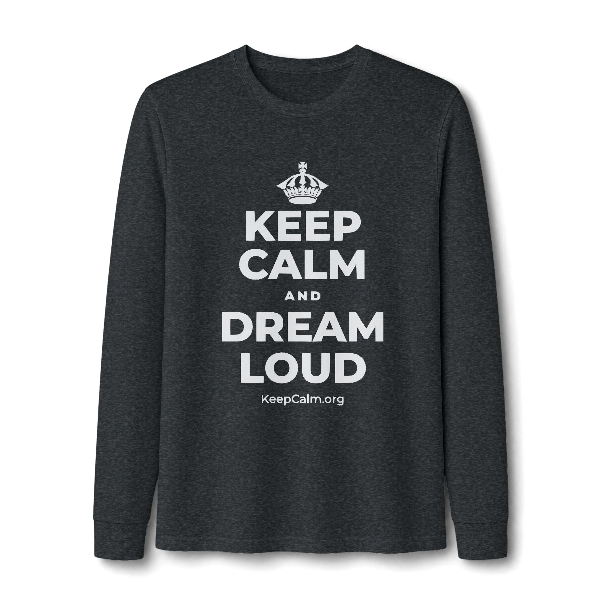 KEEP CALM AND DREAM LOUD Long Sleeve Tee