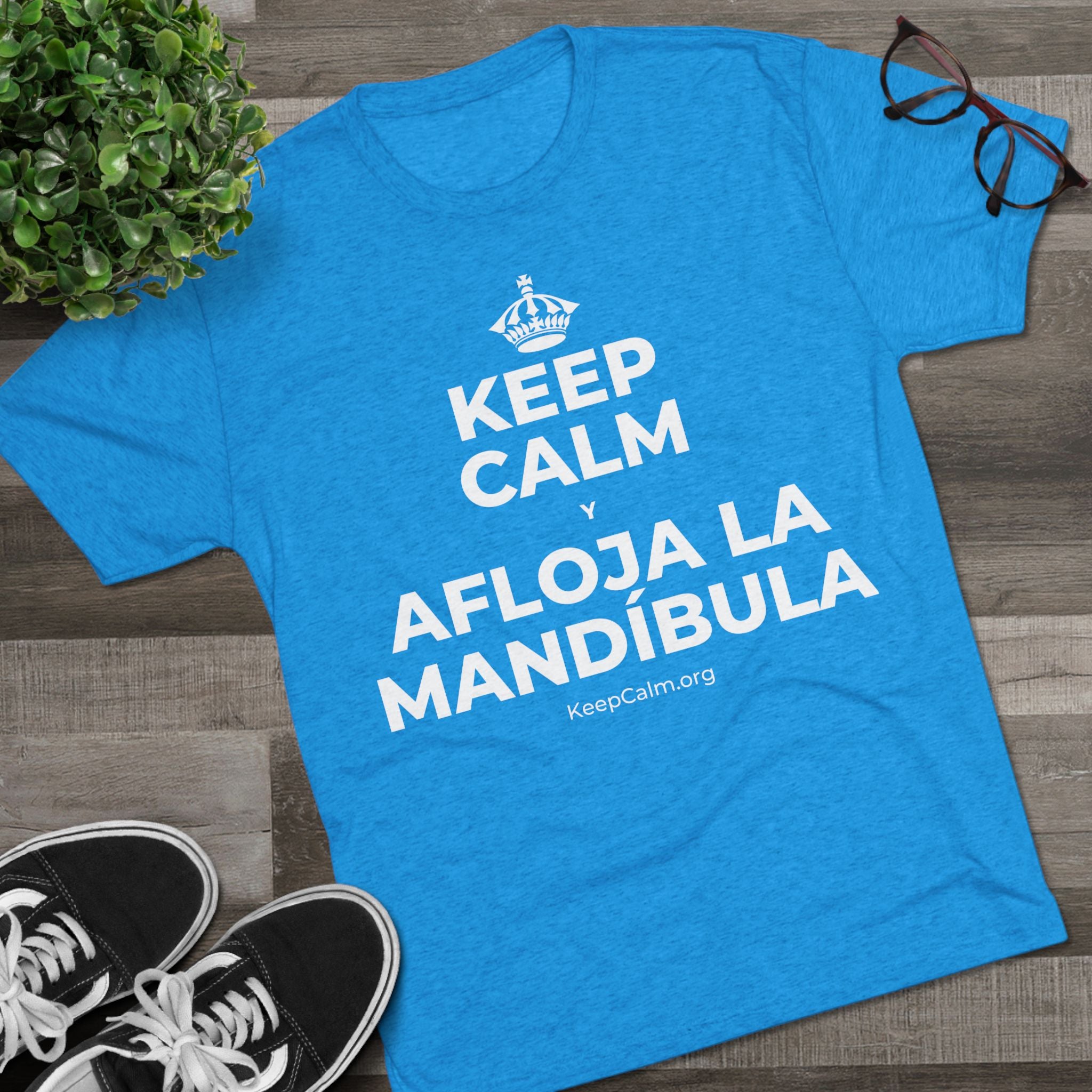 KEEP CALM Y AFLOJA LA MANDÍBULA Tri-Blend Tee
