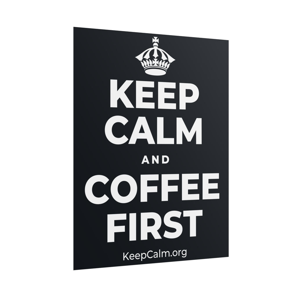 KEEP CALM AND COFFEE FIRST Poster (Dark)