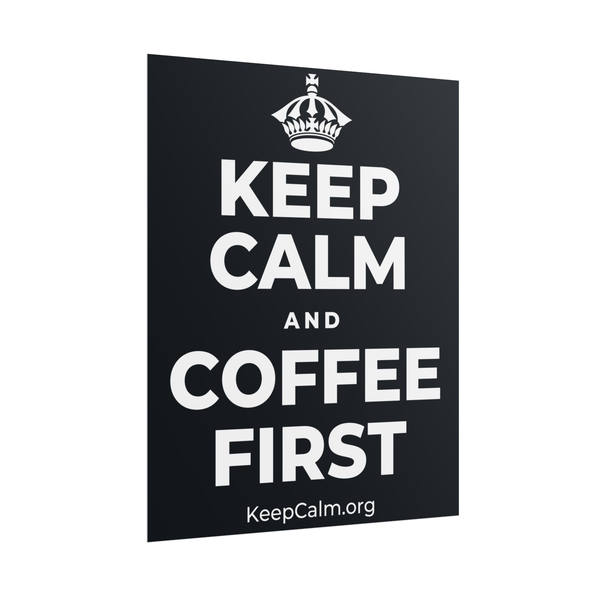 KEEP CALM AND COFFEE FIRST Poster (Dark)