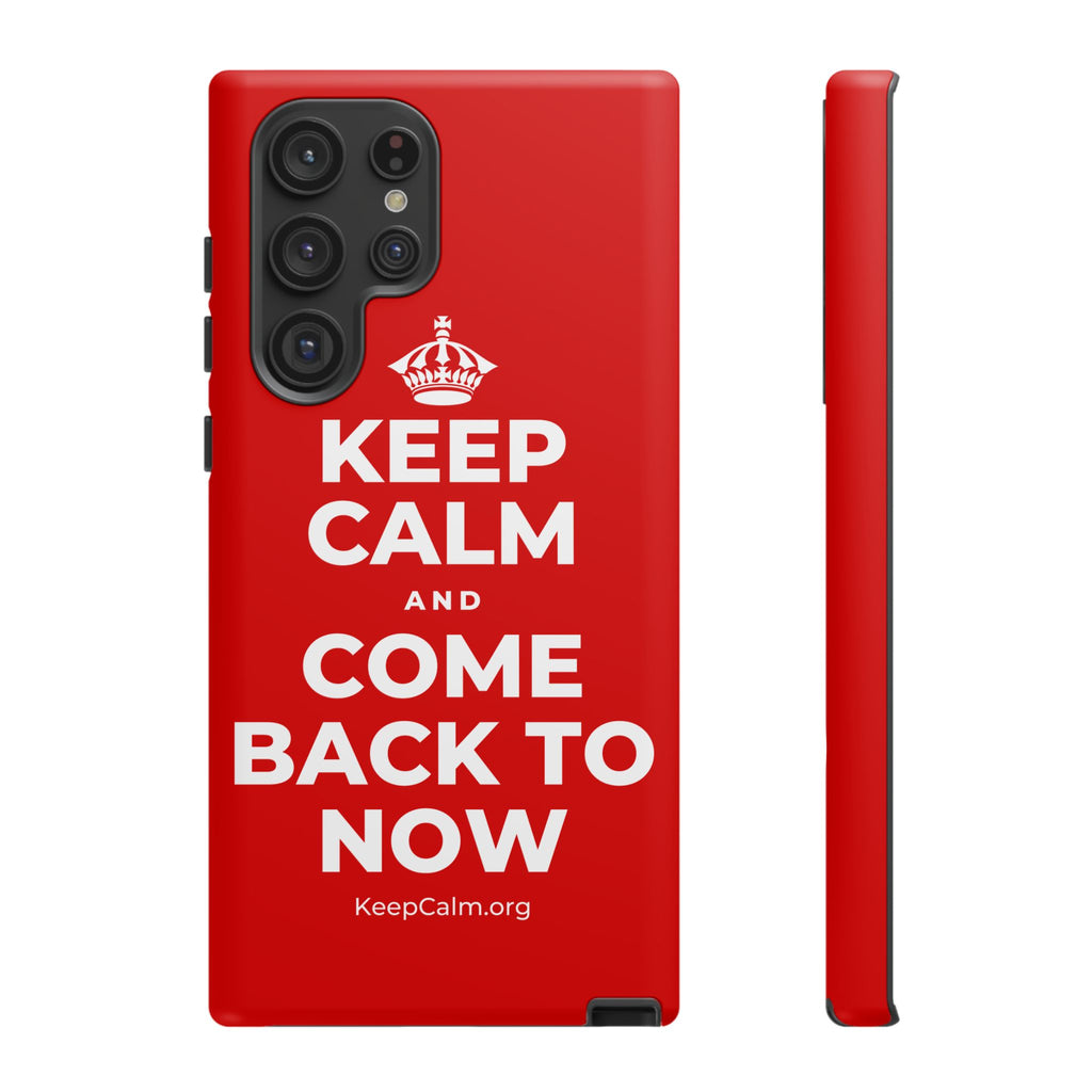 KEEP CALM AND COME BACK TO NOW Phone Case