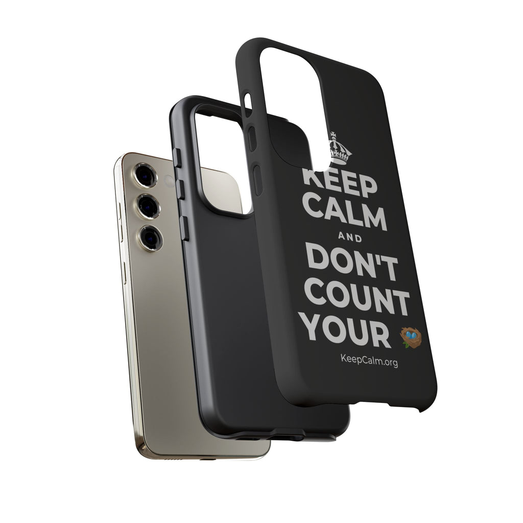 KEEP CALM AND DON'T COUNT YOUR 🪺 Phone Case