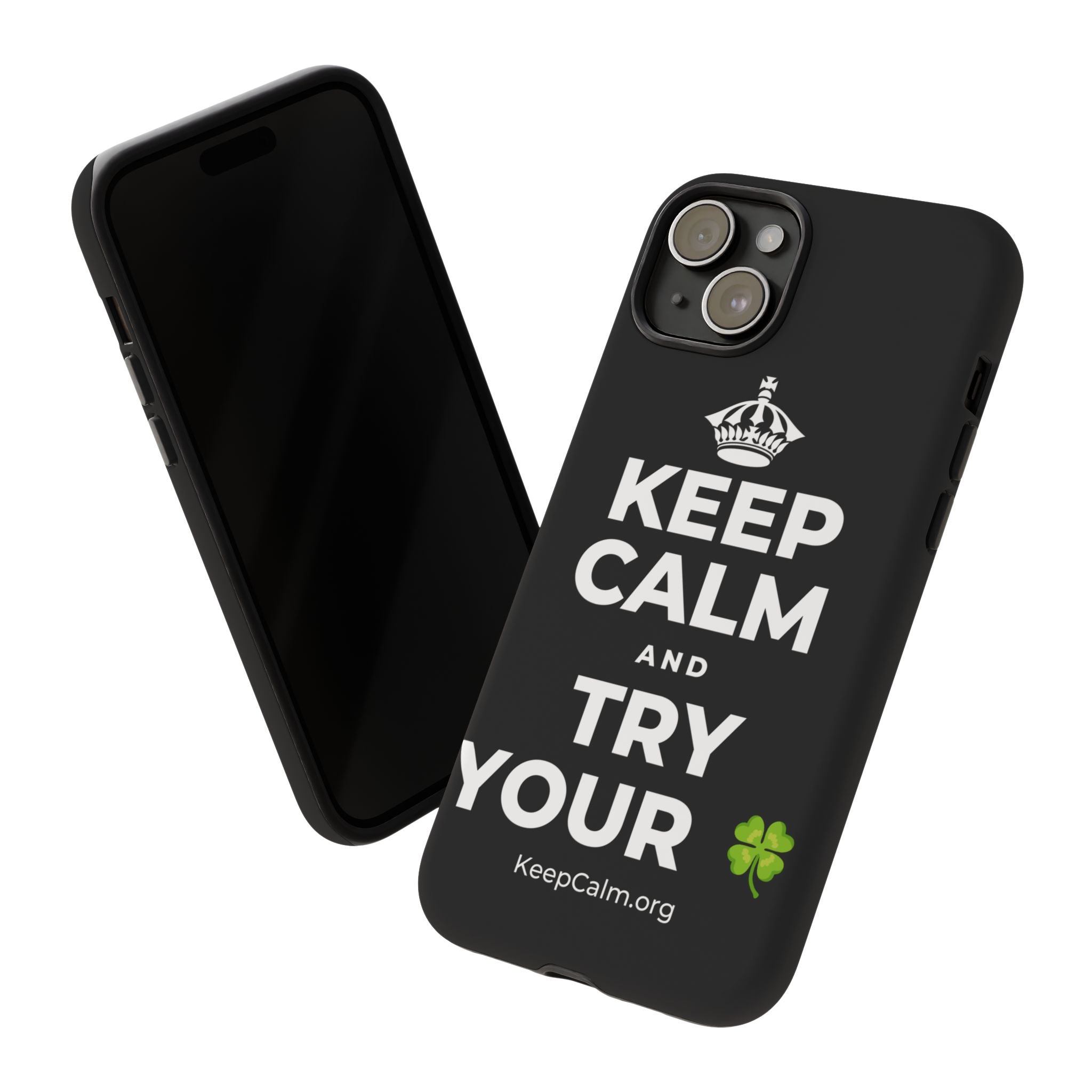 KEEP CALM AND TRY YOUR 🍀 Phone Case