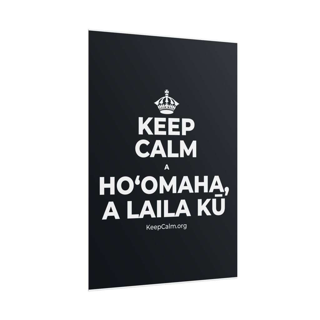 KEEP CALM A HOʻOMAHA, A LAILA KŪ Poster (Dark)