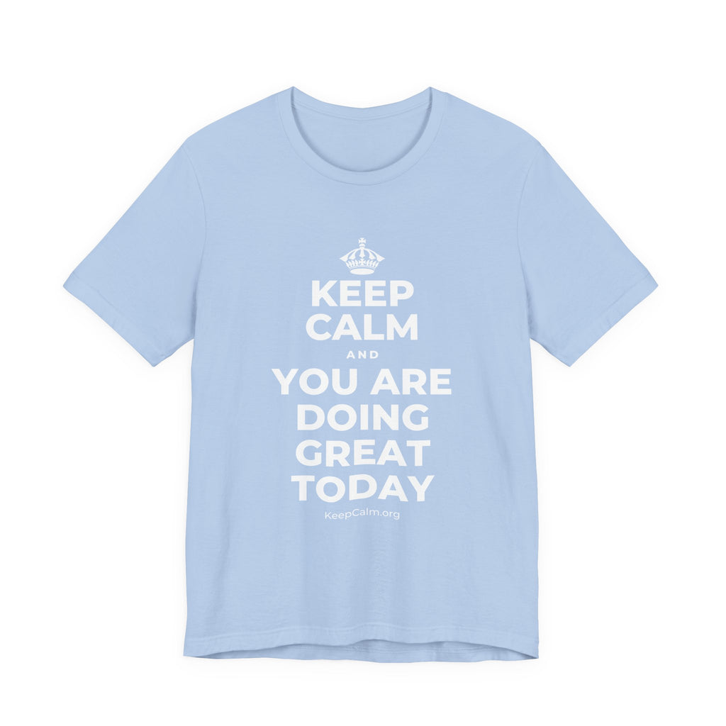 KEEP CALM AND YOU ARE DOING GREAT TODAY T-Shirt (Baby Blue–Silver)