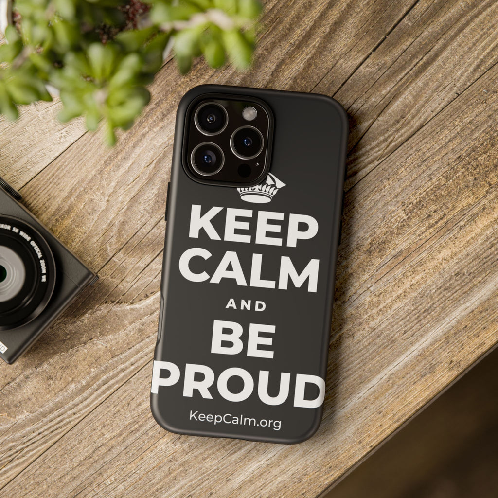KEEP CALM AND BE PROUD Phone Case (Dark)