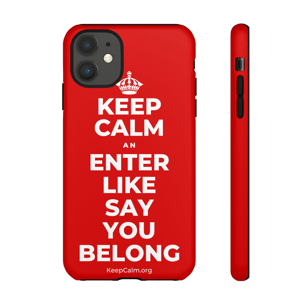 KEEP CALM AN ENTER LIKE SAY YOU BELONG Phone Case