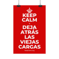 KEEP CALM Y DEJA ATRÁS LAS VIEJAS CARGAS Satin Poster