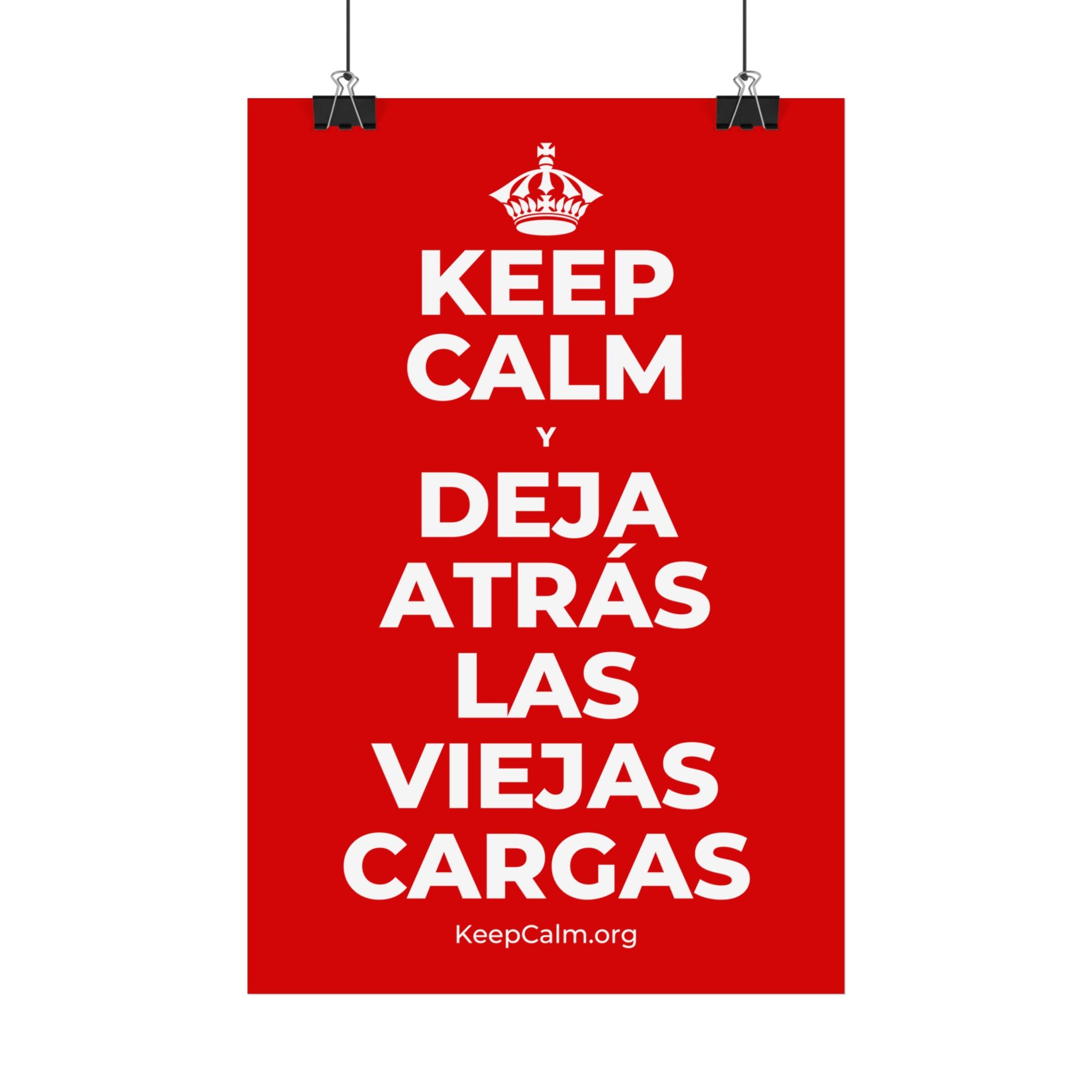 KEEP CALM Y DEJA ATRÁS LAS VIEJAS CARGAS Satin Poster