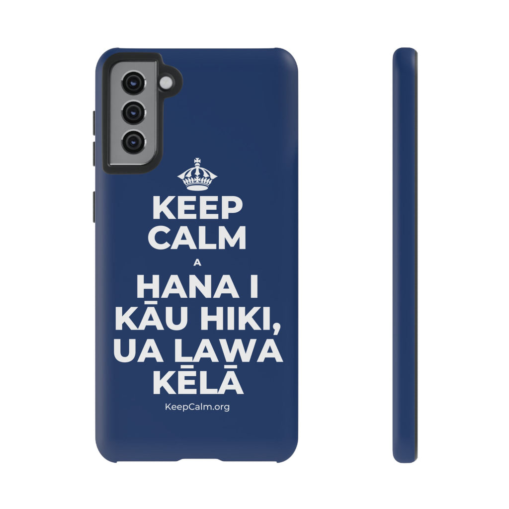 KEEP CALM A HANA I KĀU HIKI, UA LAWA KĒLĀ Phone Case