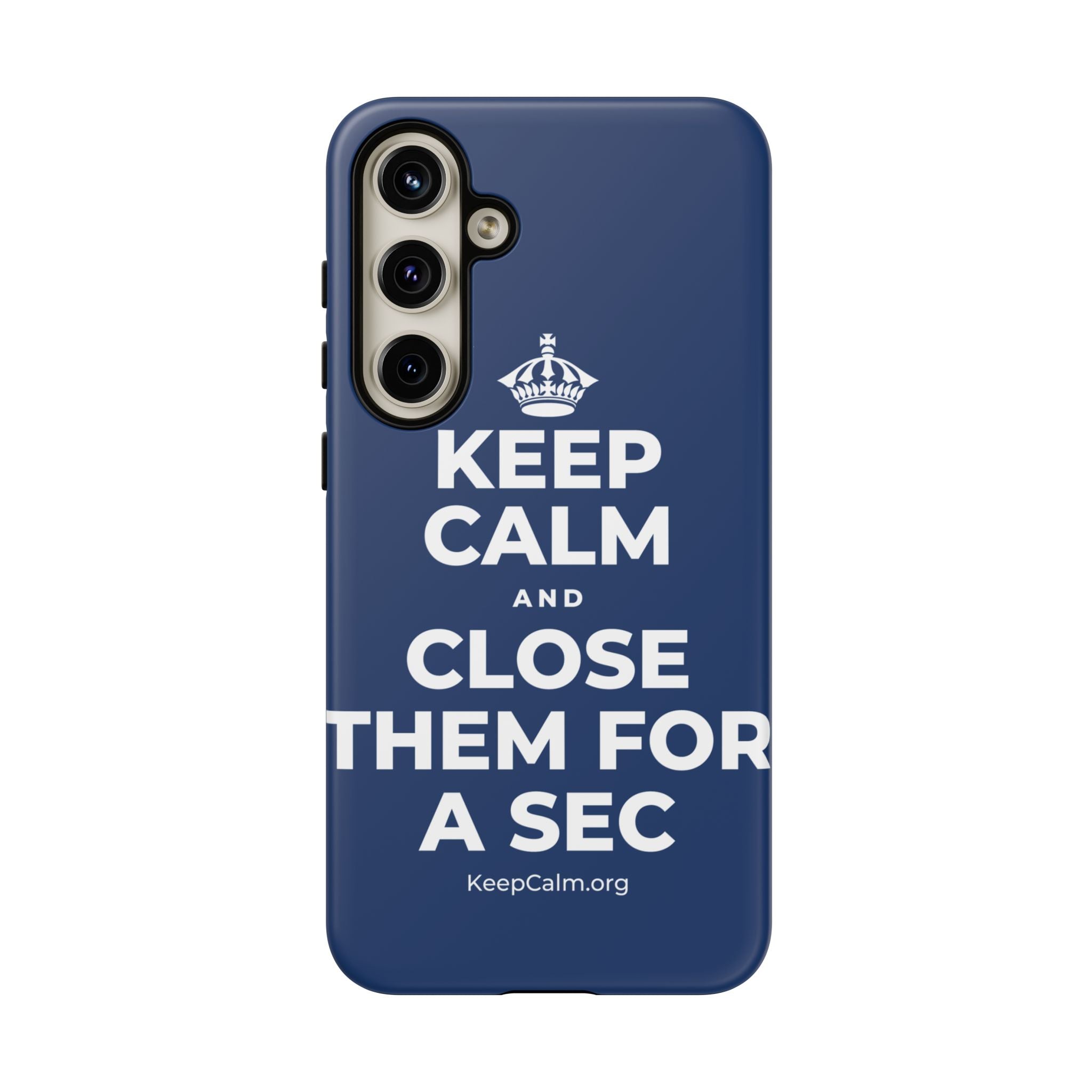 KEEP CALM AND CLOSE THEM FOR A SEC Phone Case
