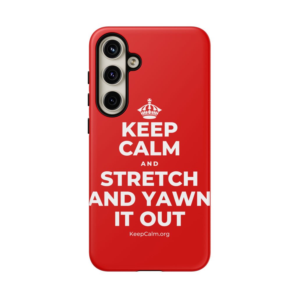 KEEP CALM AND STRETCH AND YAWN IT OUT Phone Case