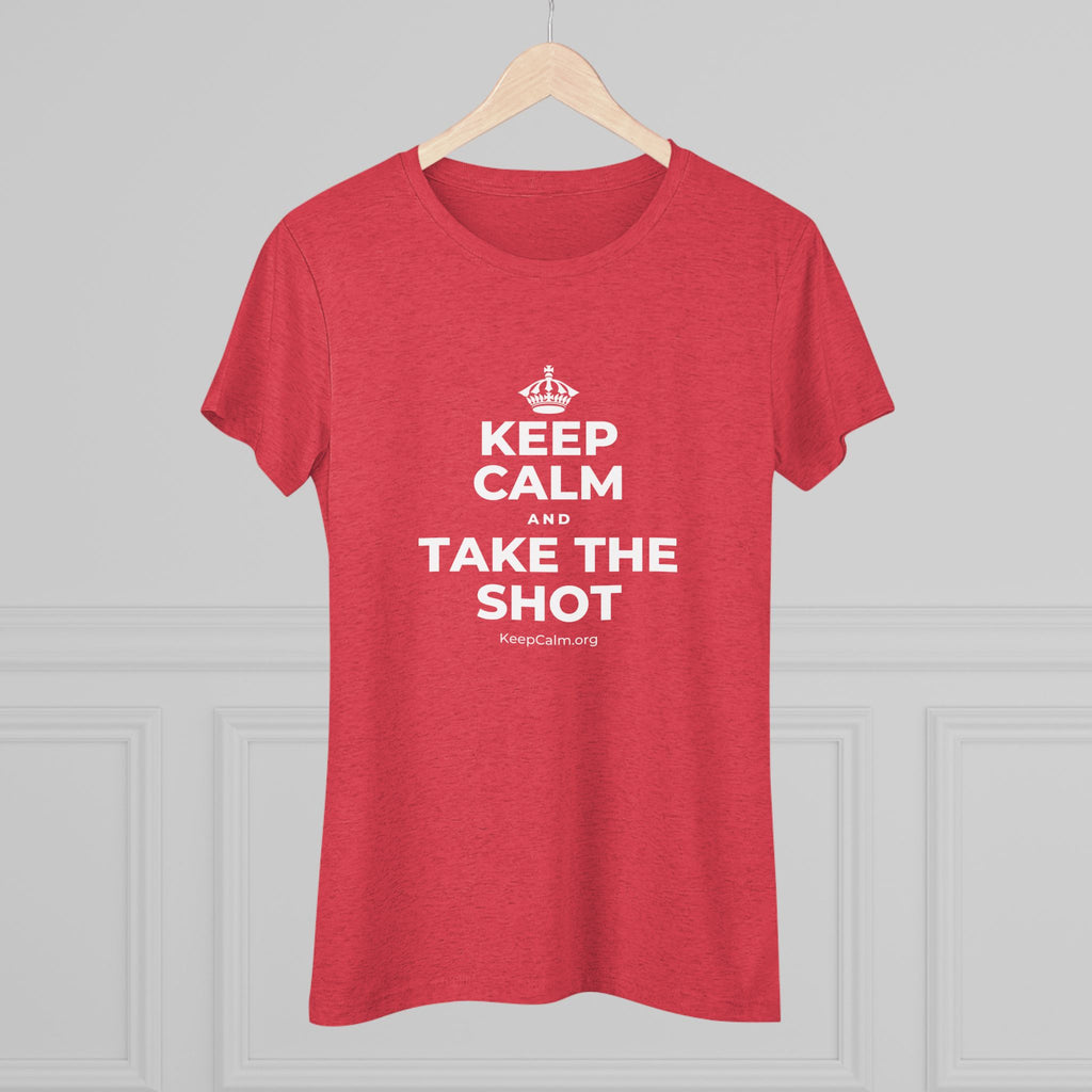 KEEP CALM AND TAKE THE SHOT Women's Tri-Blend Tee